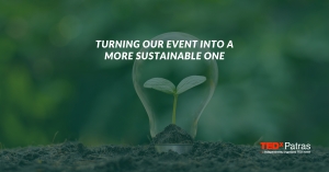 Μεταμορφώνοντας το TEDxPatras σε ένα sustainable event!